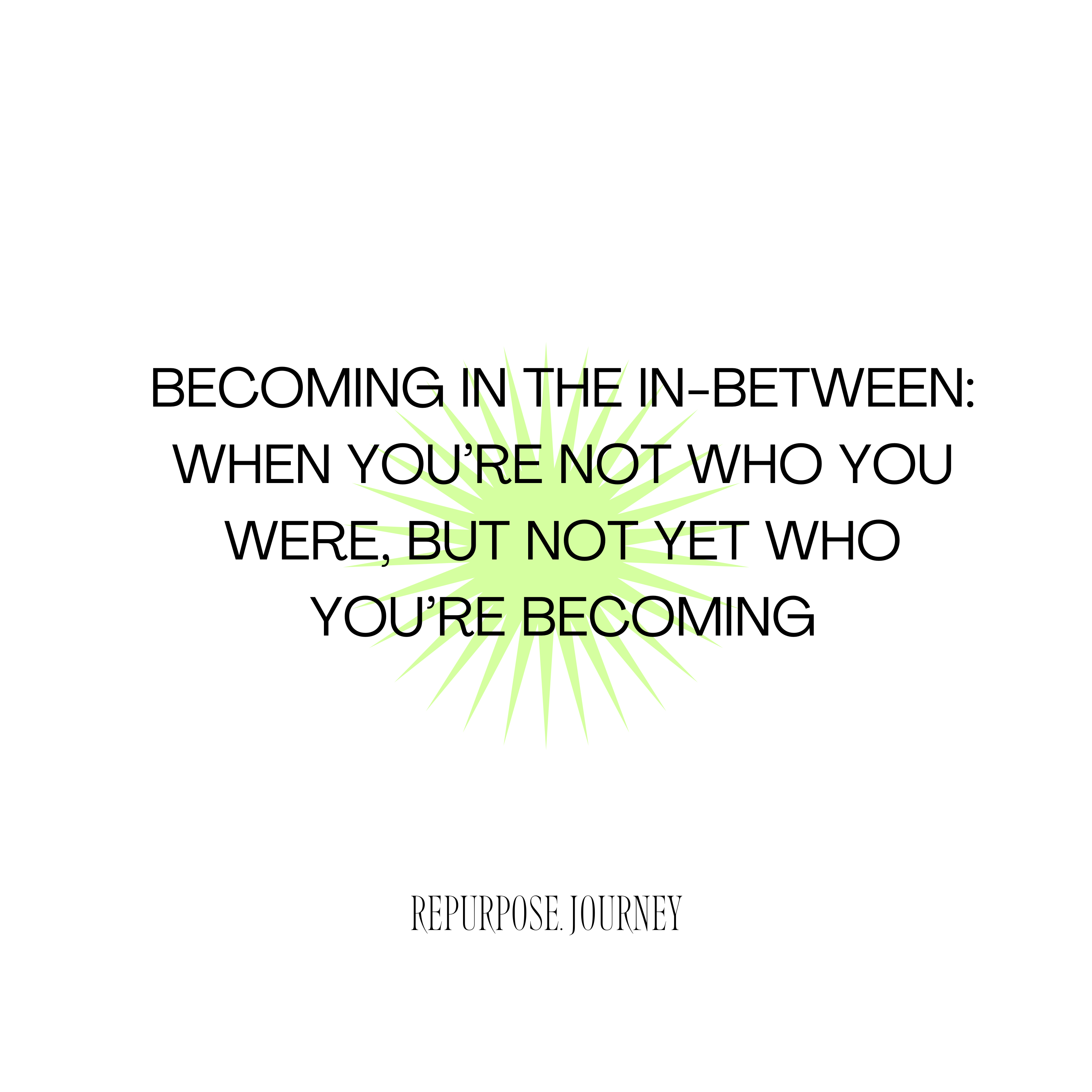 You are currently viewing Becoming in the In-Between: When You’re Not Who You Were, But Not Yet Who You’re Becoming
