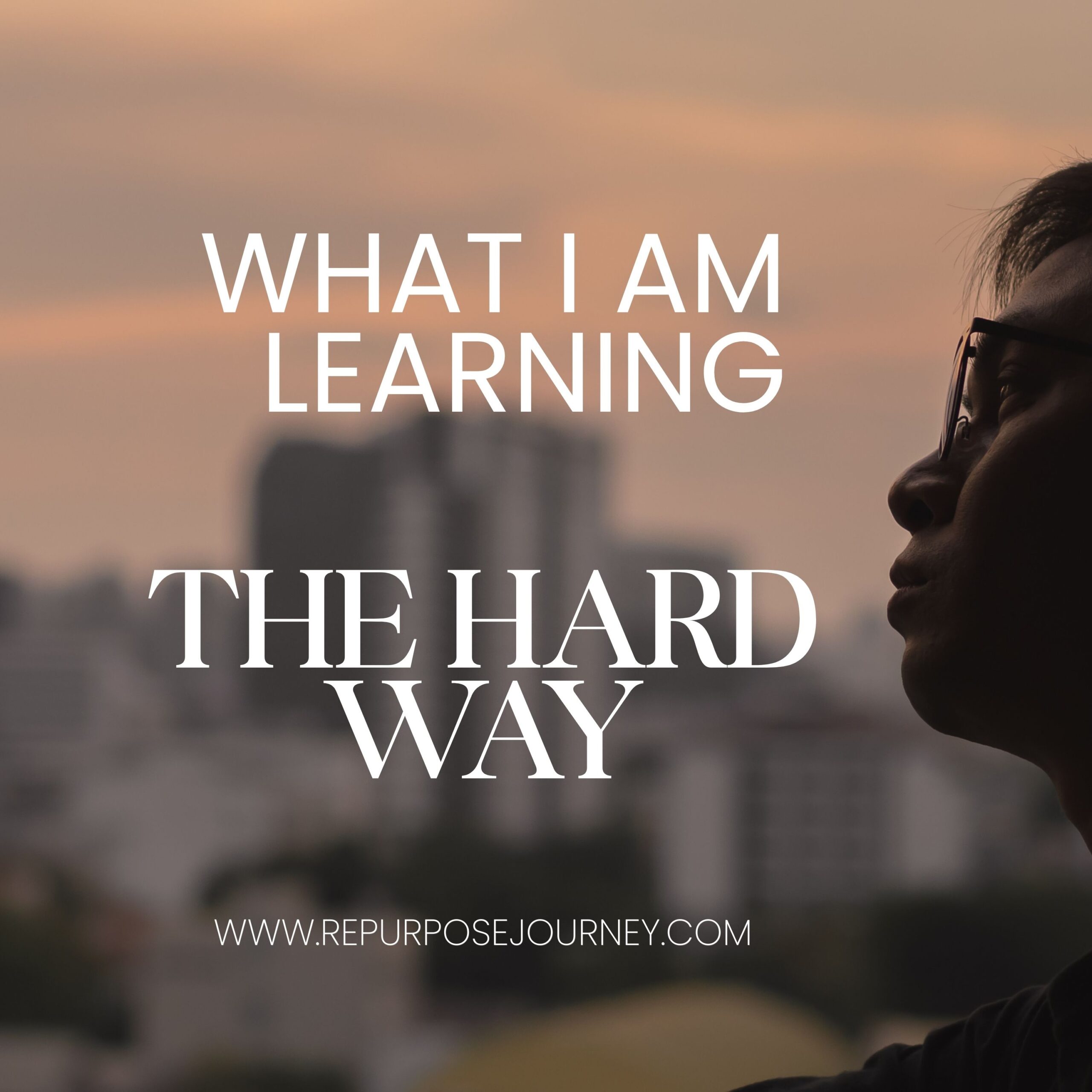 You are currently viewing What I’m Learning the Hard Way Lately